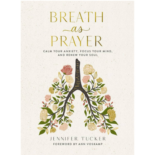 Breath as Prayer: Calm Your Anxiety, Focus Your Mind, and Renew Your Soul (80+ Breath Prayers and Devotional Meditations) – The Perfect Christian Gift for Women