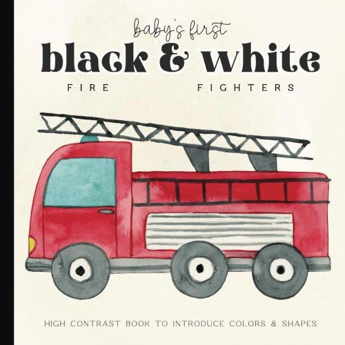 Baby's First Firefighter Picture Book: Black and White Watercolor High-Contrast Book for Newborns - 12 Month Old to Introduce Color | Images for ... 6 x 6 inches (Baby's First Nursery Books Set)