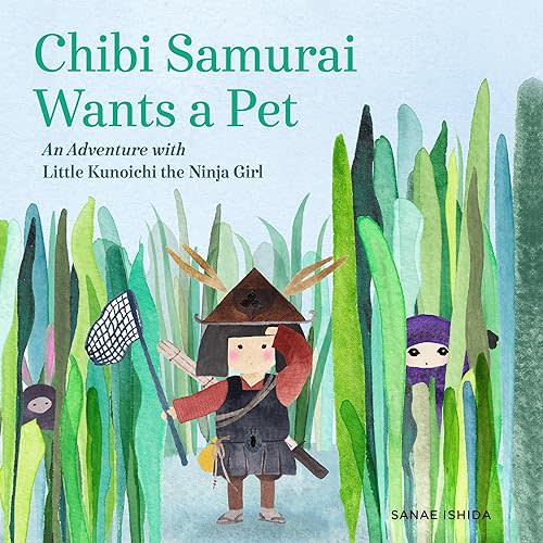 Chibi Samurai Wants a Pet: An Adventure with Little Kunoichi the Ninja Girl Hardcover – Picture Book, August 8, 2017