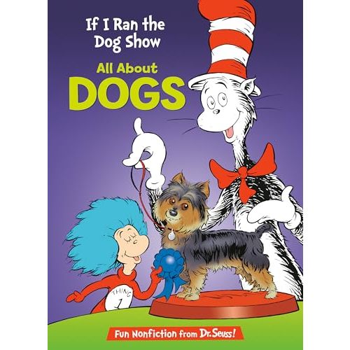 If I Ran the Dog Show: All About Dogs (The Cat in the Hat's Learning Library)
