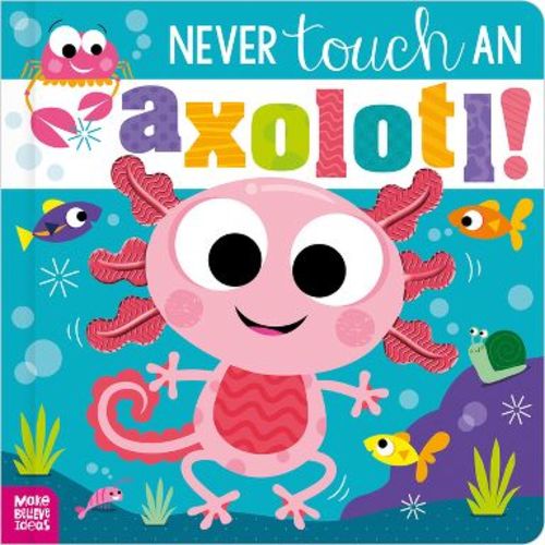 Never Touch an Axolotl! - by Cara Jenkins (Hardcover)