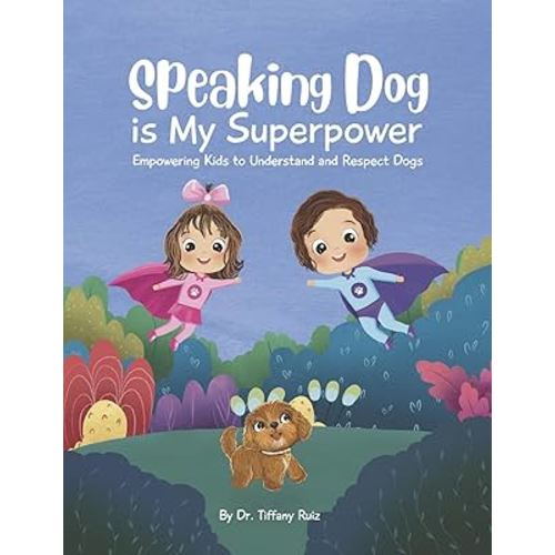 Speaking Dog is My Superpower: Empowering Kids to Understand and Respect Dogs