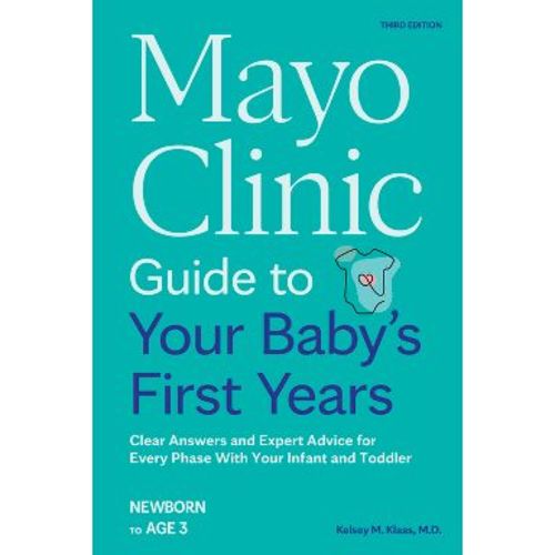 Mayo Clinic Guide to Your Baby's First Years, 3rd Edition - (Mayo Clinic Parenting Guides) by Kelsey Klaas (Paperback)