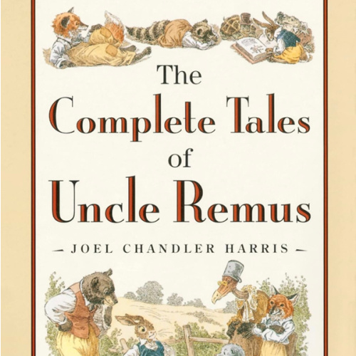 The Complete Tales of Uncle Remus: The Classic Collection of Brer Rabbit and Friends