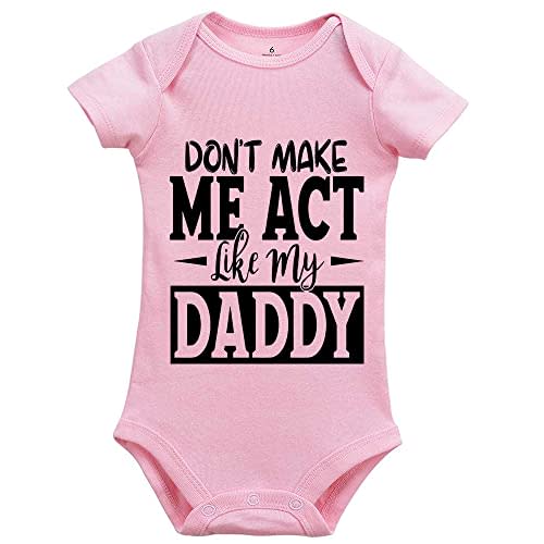 Dont Make Me Act Like My Daddy Boys and Girls Baby Comfort Bodysuits
