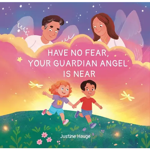 Have No Fear, Your Guardian Angel Is Near: An Interactive Keepsake for Children to Remember, Explore Grief, and Feel the Lasting Love of Someone Special