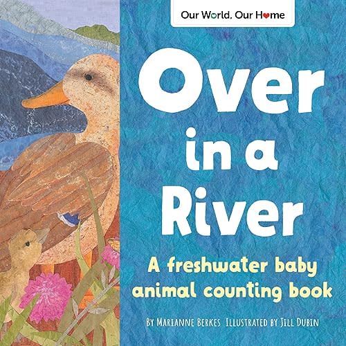 Over in a River: A freshwater baby animal counting book (Our World, Our Home) Paperback – Picture Book, June 21, 2021