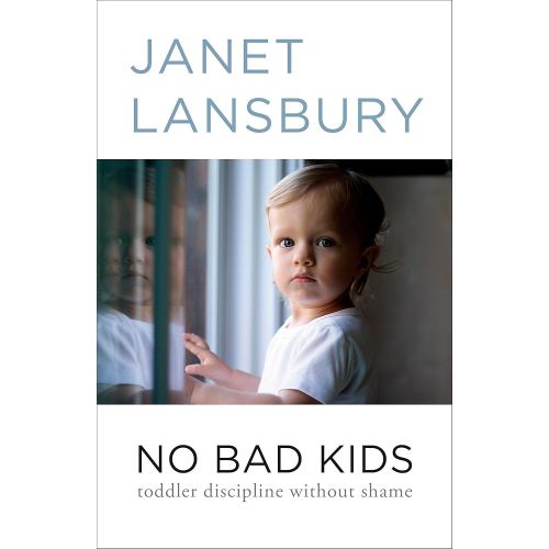 No Bad Kids: Toddler Discipline Without Shame