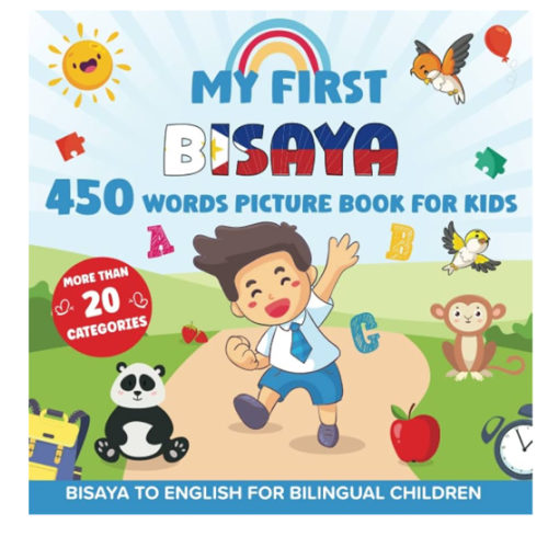 My First Bisaya 450 Words Picture Book for Kids: Establishing the Basis to Learn Bisaya Cebuano Language With Over 20 categories About Different ... Strengthen Your Child's Bilingual Ability