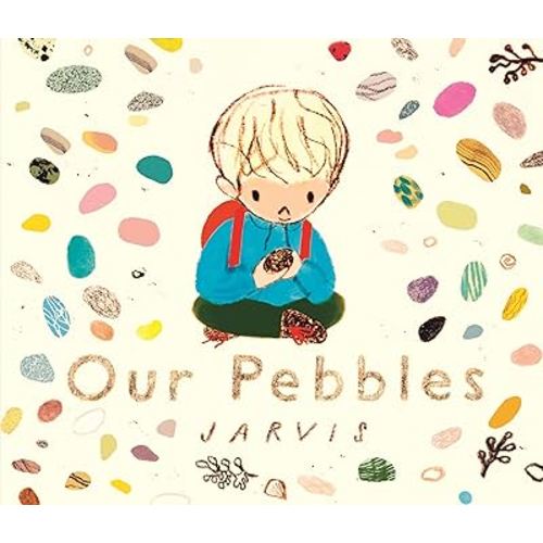 Our Pebbles: By Jarvis, the award-winning picture-book maker of The Boy With Flowers in His Hair