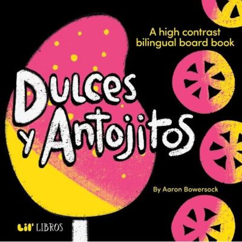 Dulces Y Antojitos: A High Contrast Board Book (Bilingual: English/Spanish) - by Aaron Bowersock