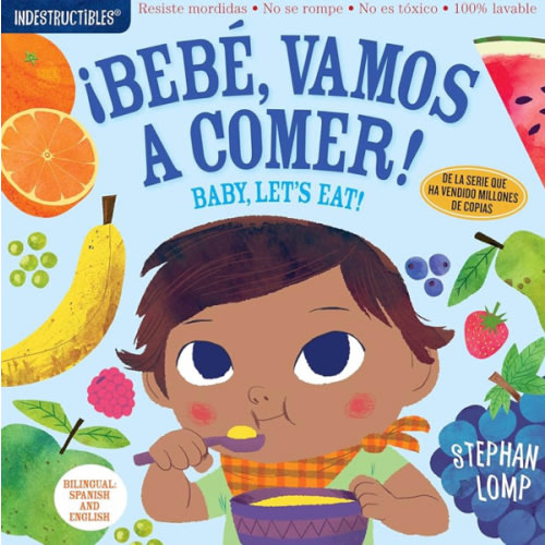 Indestructibles: Bebé, vamos a comer! / Baby, Let's Eat!: Chew Proof · Rip Proof · Nontoxic · 100% Washable (Book for Babies, Newborn Books, Safe to Chew) (Spanish and English Edition)