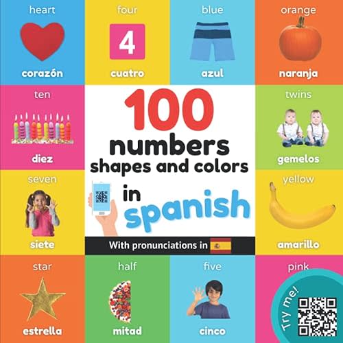 100 numbers, shapes and colors in spanish: Bilingual picture book for kids: english / spanish with pronunciations (Learn spanish)