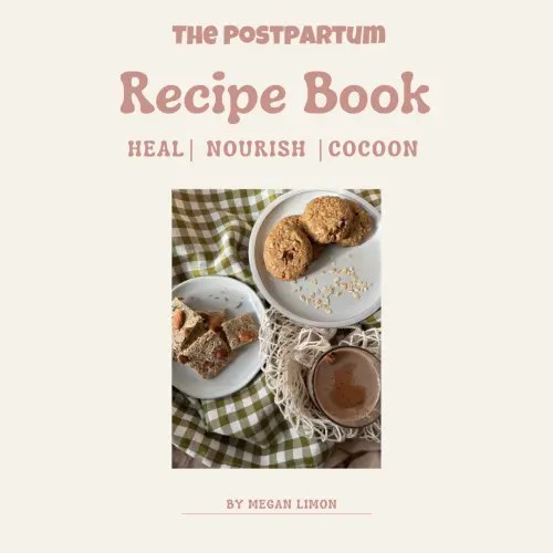 The Postpartum Recipe Cookbook: Heal, Nourish, Cocoon