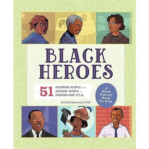 Black Heroes: A Black History Book for Kids: 51 Inspiring People from Ancient Africa to Modern-Day U.S.A. (History's Greatest Heroes)