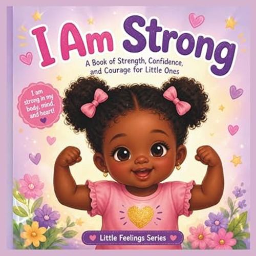 I Am Strong: A Book of Strength, Confidence, and Courage for Little Ones (Little Feelings Series)