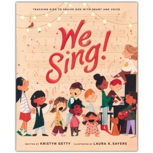 We Sing!: Teaching Kids to Praise God with Heart and Voice: Kristyn Getty: 9781433596155 - Christianbook.com