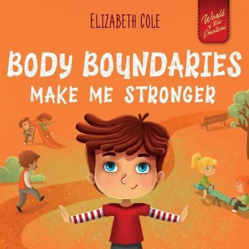 Body Boundaries Make Me Stronger - (World of Kids Emotions) by Elizabeth Cole (Paperback)