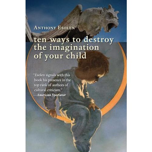 Ten Ways to Destroy the Imagination of Your Child