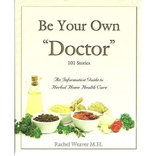 Be Your Own Doctor by Rachel Weaver M.H. (2010)