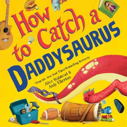 How to Catch a Daddysaurus - by Alice Walstead (Hardcover)