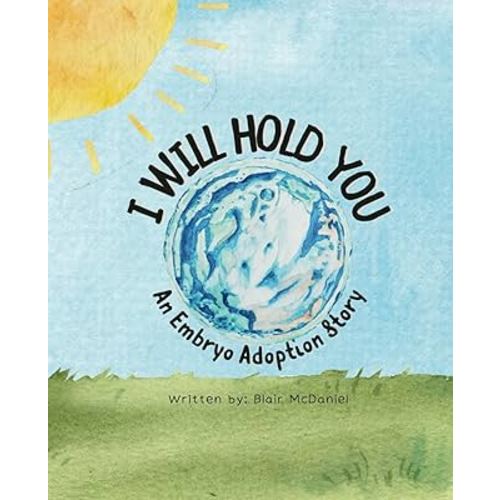 I Will Hold You: An Embryo Adoption Story
