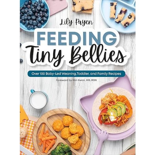 Feeding Tiny Bellies: Over 100 Baby-Led Weaning, Toddler, and Family Recipes: A Cookbook Flexibound – Illustrated, October 22, 2024