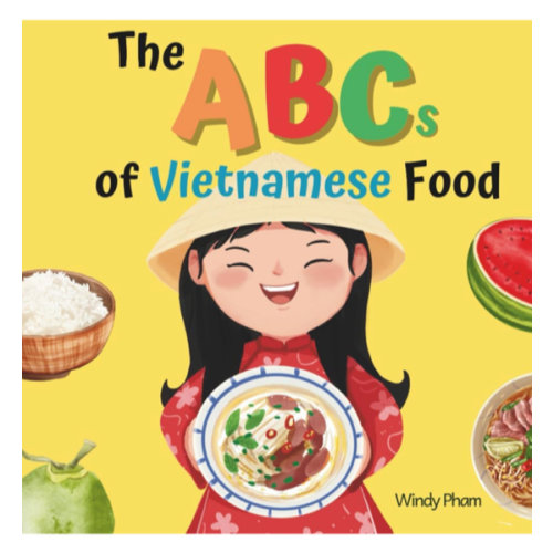 The ABCs of Vietnamese Food: Vietnamese-English Book for Bilingual Kids. Learn Vietnamese Alphabet. Vietnamese Books for Toddlers