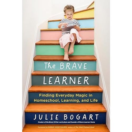The Brave Learner: Finding Everyday Magic in Homeschool, Learning, and Life by Bogart, Julie: acceptable (2019) | Dream Books Co.