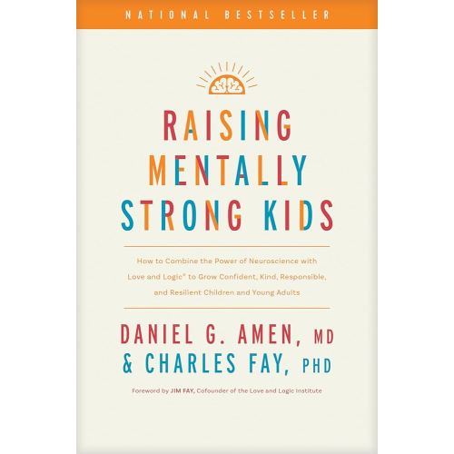Raising Mentally Strong Kids: How to Combine the Power of Neuroscience with Love and Logic to Grow Confident, Kind, Responsible, and Resilient Children and Young Adults