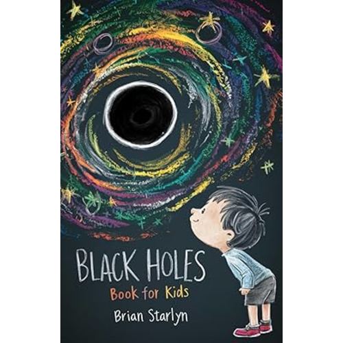Black Holes Book for Kids: Exploring the Science, Myths, and Wonders of Space's Darkest Mysteries (Space Books for Curious Kids)