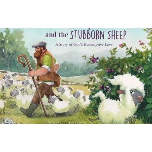 The Good Shepherd and the Stubborn Sheep: A Story of God's Redemptive Love