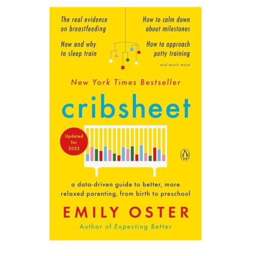 Cribsheet: A Data-Driven Guide to Better, More Relaxed Parenting, from Birth to Preschool (The ParentData Series)