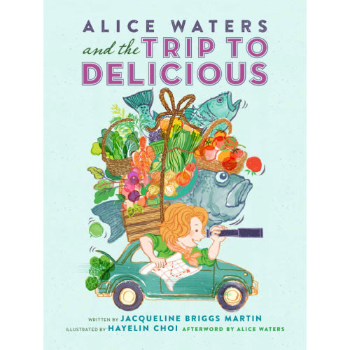 Alice Waters and the Trip to Delicious — Readers To Eaters