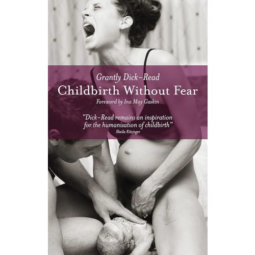 Childbirth Without Fear: The Principles and Practice of Natural Childbirth