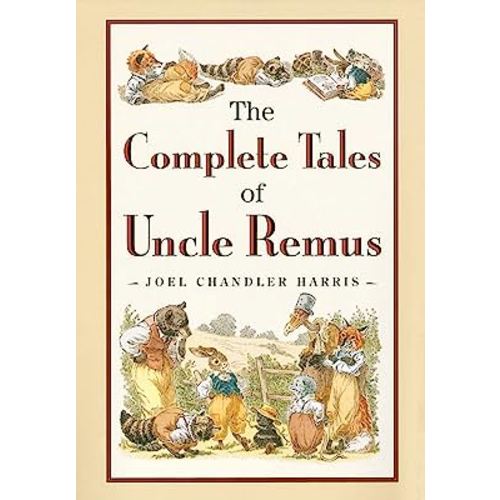 The Complete Tales of Uncle Remus: The Classic Collection of Brer Rabbit and Friends