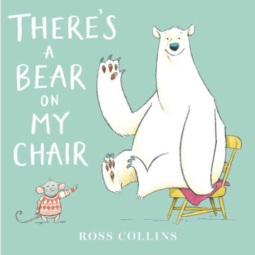 There's a Bear on My Chair (Ross Collins' Mouse and Bear Stories)