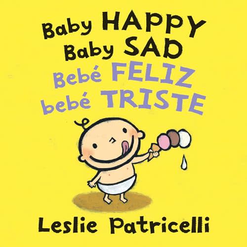 Baby Happy Baby Sad/Bebè feliz bebè triste: (A Bilingual Spanish-English Gentle Introduction to Emotions and Big Feelings for Babies and Toddlers) (Leslie Patricelli Board Books)