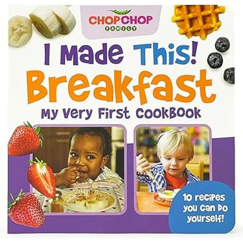 ChopChop I Made This Breakfast! First Cookbook for Toddlers; Healthy, Easy Breakfasts for Young Children Learning About Cooking and Healthy Habits (Chopchop Family)