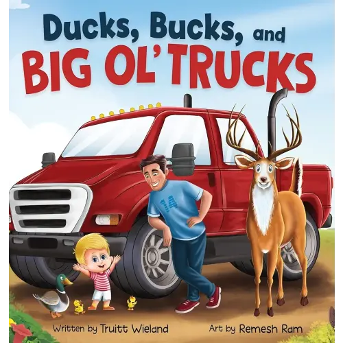 Ducks, Bucks, and Big Ol' Trucks: A Book about Father and Son Bonding