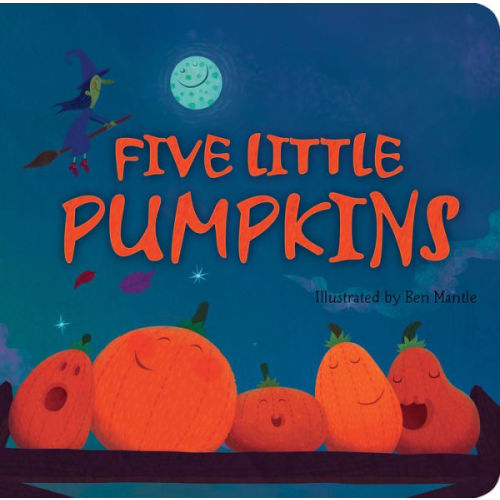Five Little Pumpkins: A Rhyming Book for Kids and Toddlers by Tiger Tales, Ben Mantle, Board Book | Barnes & Noble®