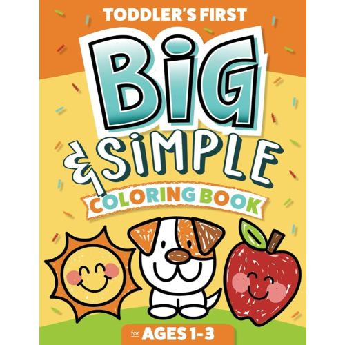 Toddler's First Big & Simple Coloring Book for Ages 1-3: Over 100 Custom Illustrations | Fun & Easy to Color for Kids Ages 1, 2 & 3