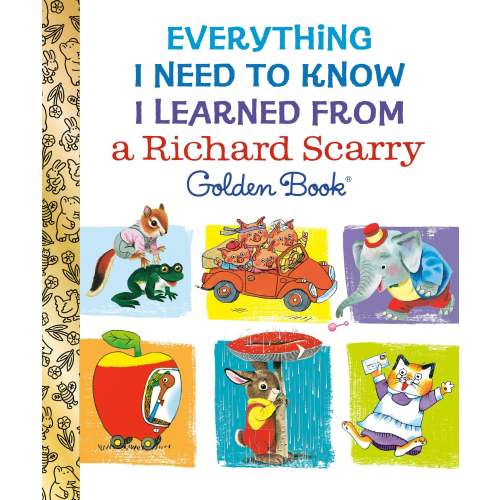 Everything I Need to Know I Learned From a Richard Scarry Golden Book | Barnes & Noble®