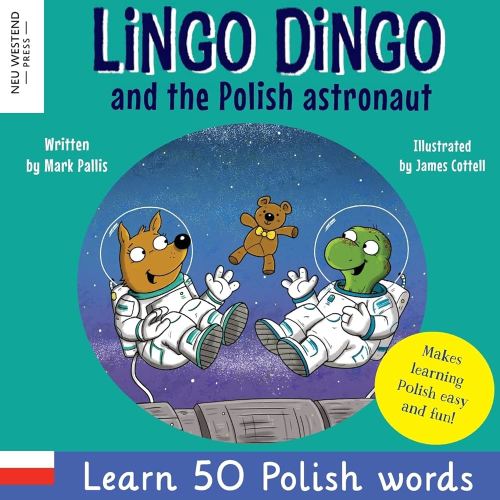 Lingo Dingo and the Polish Astronaut: Laugh & Learn 50 Polish words! (Learn polish for kids; Bilingual English Polish books for children; polish for ... the Story Powered Language Learning Method)