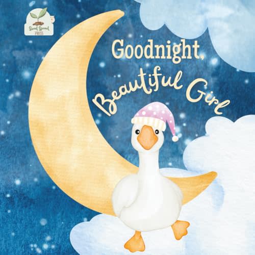Goodnight Beautiful Girl: A Heartwarming Bedtime Story for Baby Girls with Gentle Rhymes, Cozy Nighttime Imagery, and a Loving Parent Bond: A Sweet ... Book Perfect for Toddlers and Young Girls