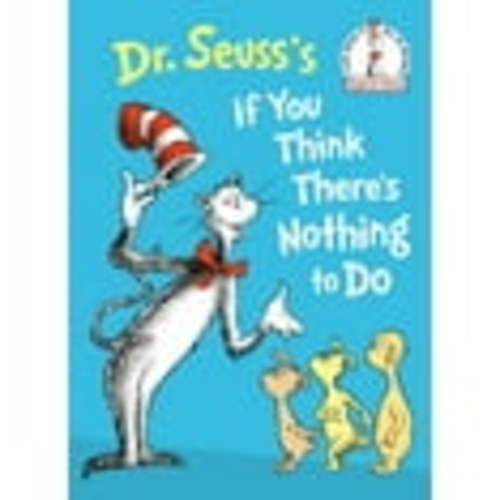 DR SEUSS: Dr. Seuss's If You Think There's Nothing to Do (Hardcover)