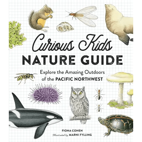 Curious Kids Nature Guide: Explore the Amazing Outdoors of the Pacific Northwest