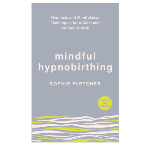 Mindful Hypnobirthing: Hypnosis and Mindfulness Techniques for a Calm and Confident Birth