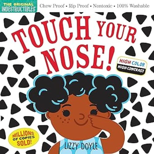Indestructibles (The Original): Touch Your Nose! (High Color High Contrast): Chew Proof · Rip Proof · Nontoxic · 100% Washable (Book for Babies, Newborn Books, Safe to Chew)