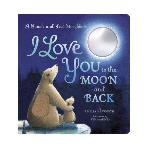 I Love You to the Moon and Back: A Touch-And-Feel Book - by Amelia Hepworth (Board Book)